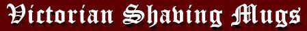 victorian shaving mugs.jpeg (8635 bytes)